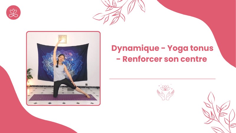 Jour 20. Dynamique - Yoga tonus - Renforcer son centre avec Aline Rakotoson-Babelon